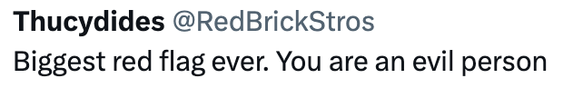 Thucydides @RedBrickStros Biggest red flag ever. You are an evil person