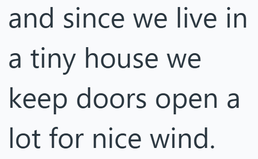 and since we live in a tiny house we keep doors open a lot for nice wind.