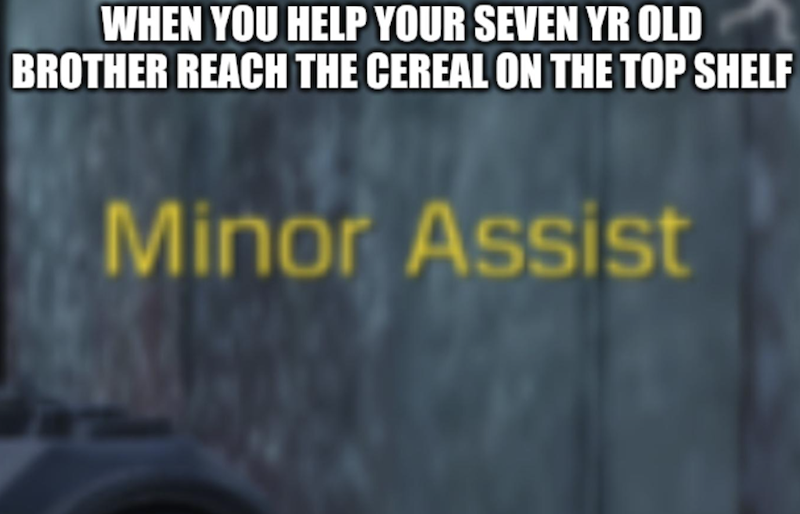 WHEN YOU HELP YOUR SEVEN YR OLD BROTHER REACH THE CEREAL ON THE TOP SHELF Minor Assist