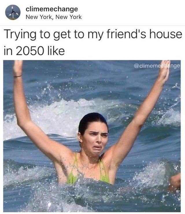 climemechange New York, New York Trying to get to my friend's house in 2050 like @climemechange