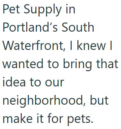 Pet Supply in Portland's South Waterfront, I knew I wanted to bring that idea to our neighborhood, but make it for pets.