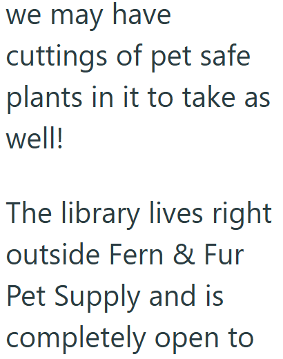 we may have cuttings of pet safe plants in it to take as well! The library lives right outside Fern & Fur Pet Supply and is completely open to