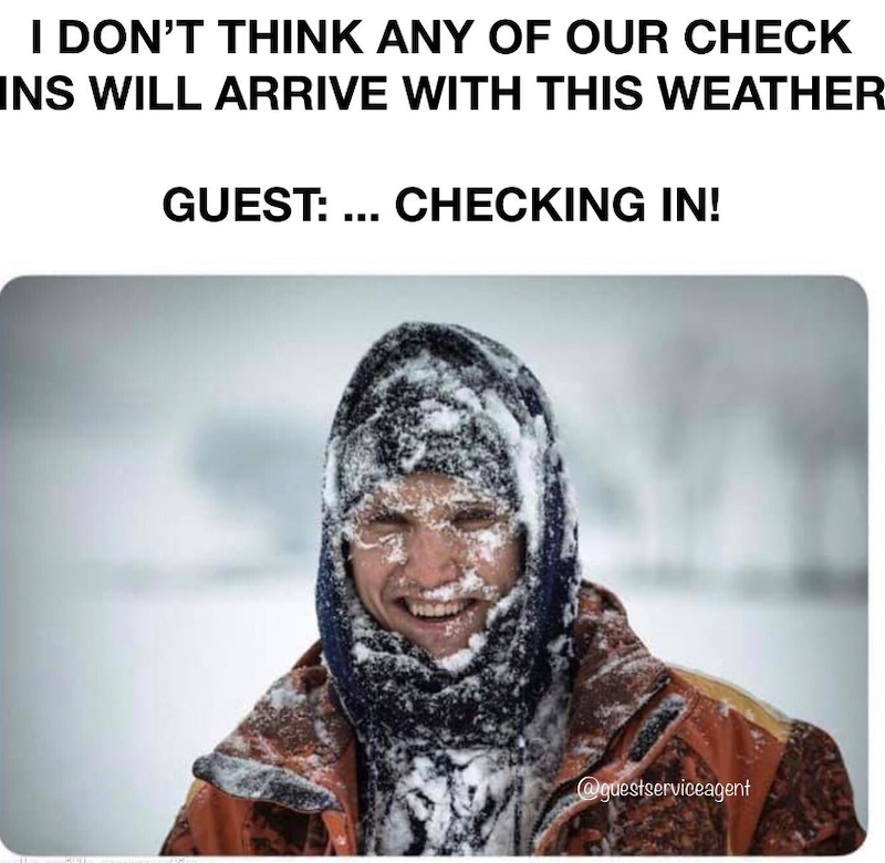 I DON'T THINK ANY OF OUR CHECK INS WILL ARRIVE WITH THIS WEATHER GUEST: ... CHECKING IN! @guestserviceagent