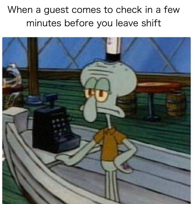 When a guest comes to check in a few minutes before you leave shift