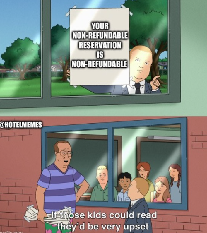 @HOTELMEMES maflin.com YOUR NON-REFUNDABLE RESERVATION IS NON-REFUNDABLE If those kids could read they'd be very upset
