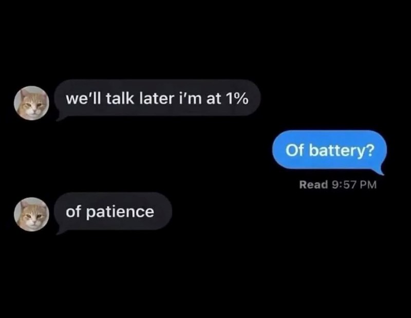 we'll talk later i'm at 1% of patience Of battery? Read 9:57 PM