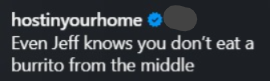 hostinyourhome ❤ Even Jeff knows you don't eat a burrito from the middle
