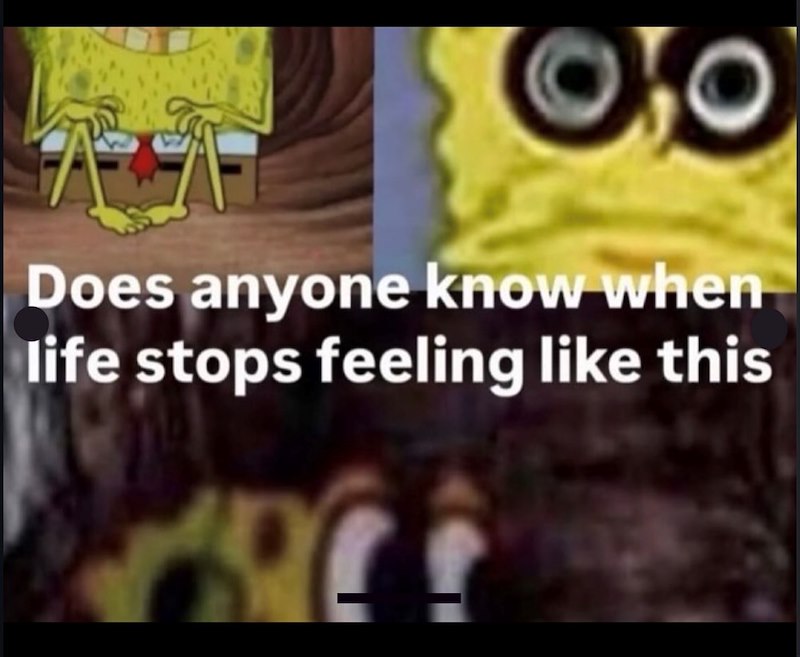 Does anyone know when life stops feeling like this