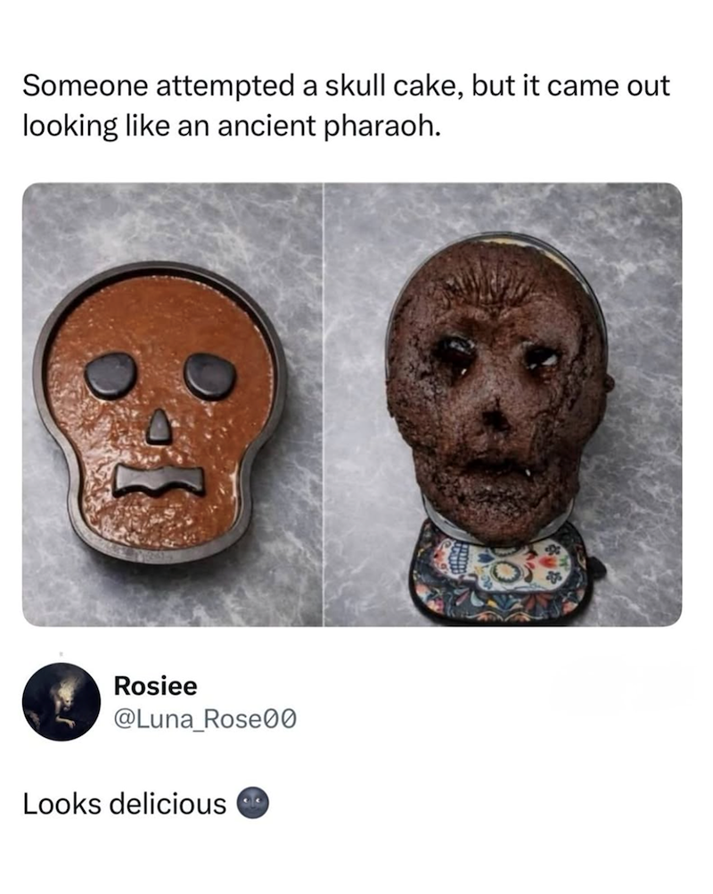 Someone attempted a skull cake, but it came out looking like an ancient pharaoh. Rosiee @Luna_Rose00 Looks delicious 17813