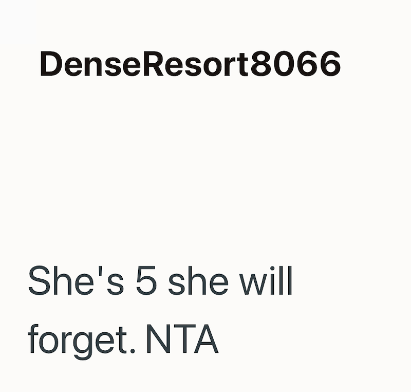 Dense Resort8066 She's 5 she will forget. NTA