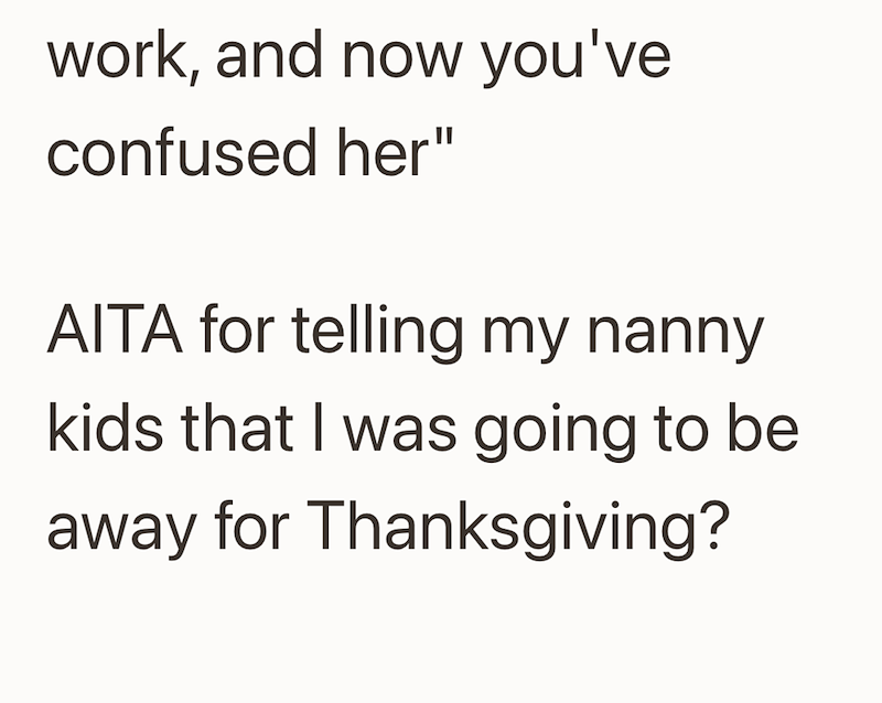 work, and now you've confused her" AITA for telling my nanny kids that I was going to be away for Thanksgiving?