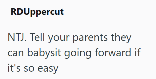 RDUppercut NTJ. Tell your parents they can babysit going forward if it's so easy