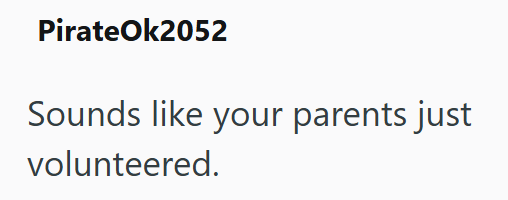 PirateOk2052 Sounds like your parents just volunteered.