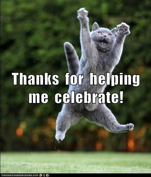 Thanks for helping me celebrate! ICANHASCHEEZBURGER.COM