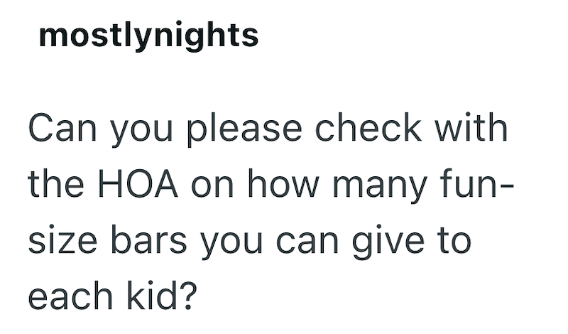 mostlynights Can you please check with the HOA on how many fun- size bars you can give to each kid?
