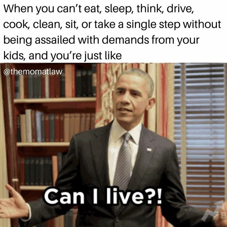 When you can't eat, sleep, think, drive, cook, clean, sit, or take a single step without being assailed with demands from your kids, and you're just like @themomatlaw Can I live?! B