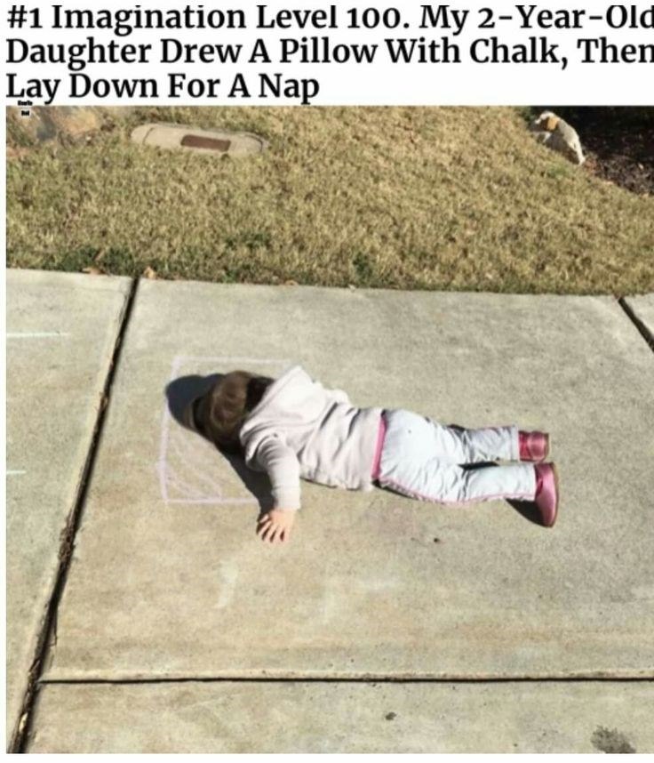#1 Imagination Level 100. My 2-Year-Old Daughter Drew A Pillow With Chalk, Then Lay Down For A Nap