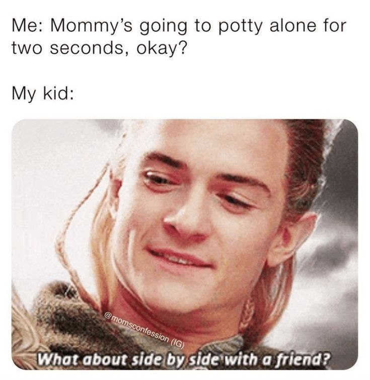 Me: Mommy's going to potty alone for two seconds, okay? My kid: @momsconfession (IG) What about side by side with a friend?