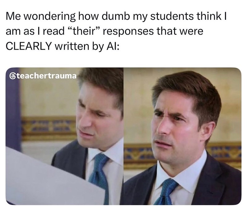 Me wondering how dumb my students think I am as I read "their" responses that were CLEARLY written by Al: @teachertrauma