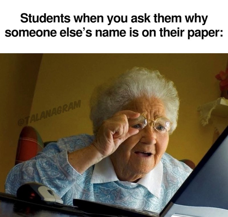 Students when you ask them why someone else's name is on their paper: @TALANAGRAM