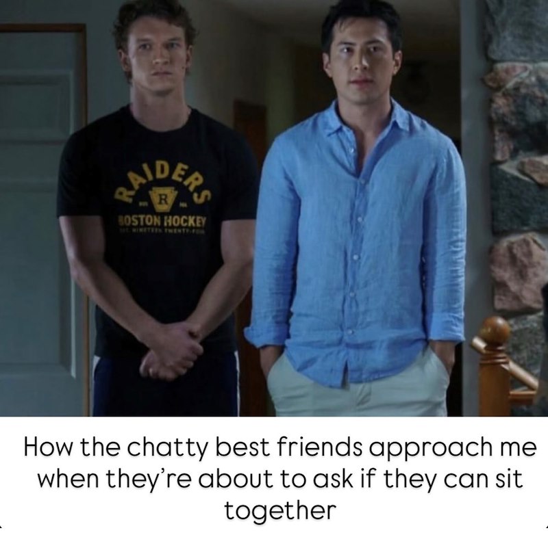 AIDERS BOSTON HOCKEY SET WINETEEN TWENTY-FOR How the chatty best friends approach me when they're about to ask if they can sit together
