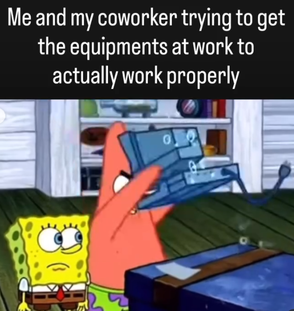 Me and my coworker trying to get the equipments at work to actually work properly