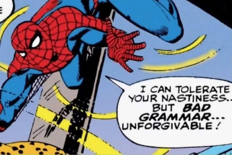 I CAN TOLERATE YOUR NASTINESS.. BUT BAD GRAMMAR... UNFORGIVABLE!