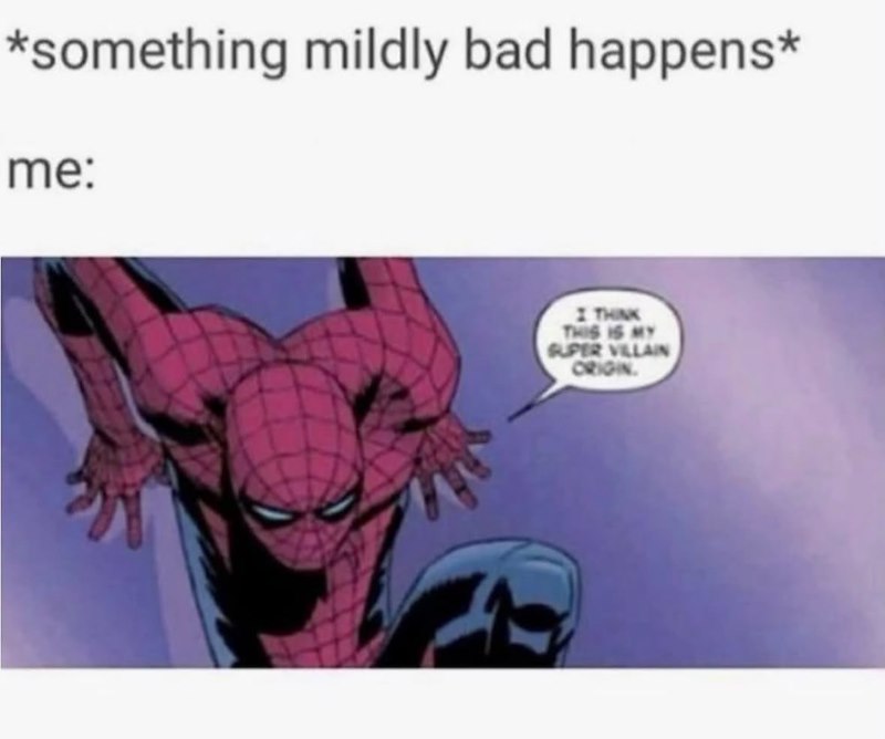 *something mildly bad happens* me: I THINK THIS IS MY SUPER VILLAIN ORIGIN