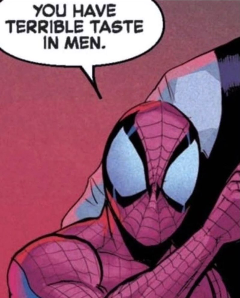 YOU HAVE TERRIBLE TASTE IN MEN.