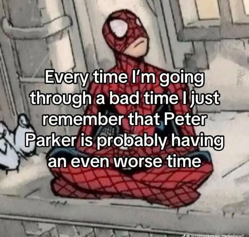 Every time I'm going through a bad time I just remember that Peter Parker is probably having an even worse time @lesseninkman radiohead
