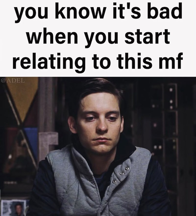 you know it's bad when you start relating to this mf @ADEL