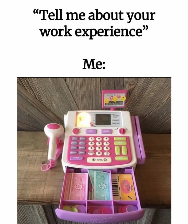 "Tell me about your work experience" Me: CHIRRE TOTAL 14