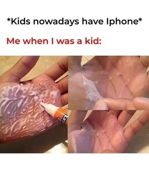 *Kids nowadays have Iphone* Me when I was a kid: ERS