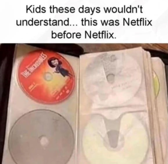 Kids these days wouldn't understand... this was Netflix before Netflix. THE INCREDIBLES