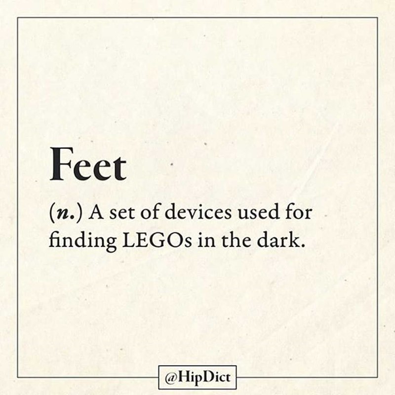 Feet (n.) A set of devices used for finding LEGOs in the dark. @HipDict