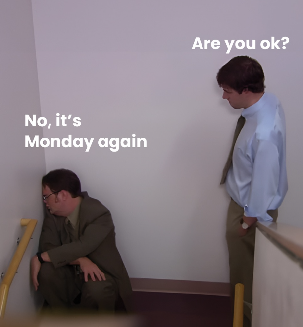 No, it's Monday again Are you ok?