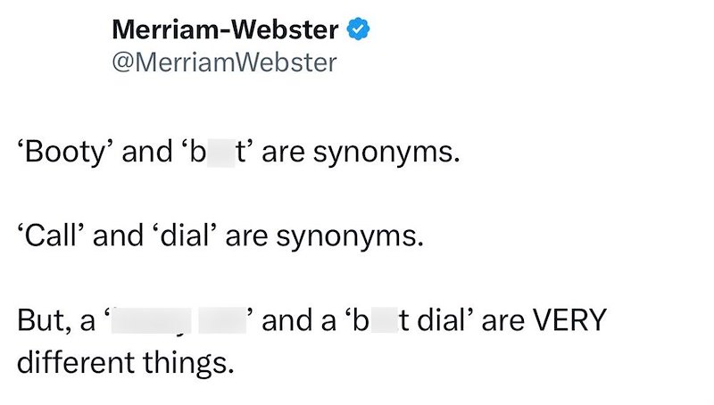 Merriam-Webster @MerriamWebster 'Booty' and 'b t'are synonyms. 'Call' and 'dial' are synonyms. But, a' different things. ' and a 'b t dial' are VERY
