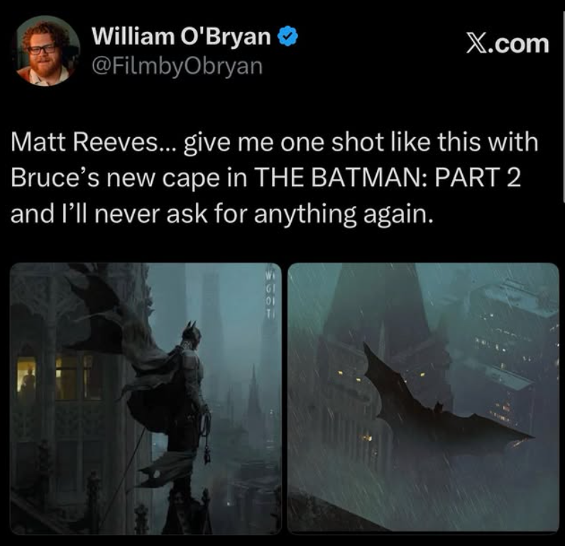 William O'Bryan @FilmbyObryan X.com Matt Reeves... give me one shot like this with Bruce's new cape in THE BATMAN: PART 2 and I'll never ask for anything again. 460M 61 01