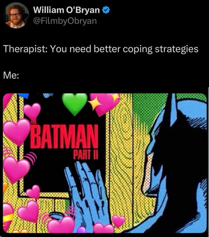 William O'Bryan @FilmbyObryan Therapist: You need better coping strategies Me: BATMAN PART II