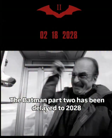 02 18 2028 The Batman part two has been delayed to 2028