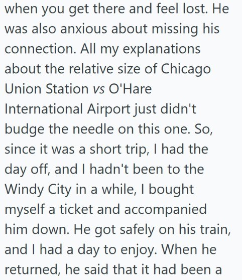 when you get there and feel lost. He was also anxious about missing his connection. All my explanations about the relative size of Chicago Union Station vs O'Hare International Airport just didn't budge the needle on this one. So, since it was a short trip, I had the day off, and I hadn't been to the Windy City in a while, I bought myself a ticket and accompanied him down. He got safely on his train, and I had a day to enjoy. When he returned, he said that it had been a