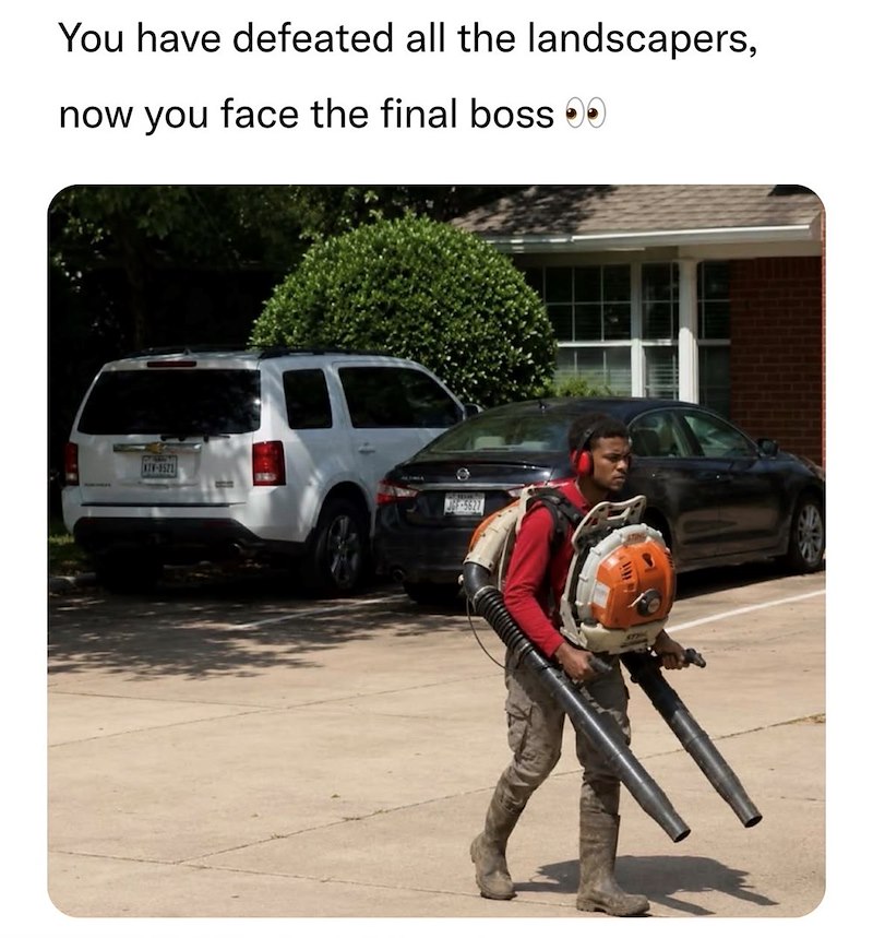 You have defeated all the landscapers, now you face the final boss JGF-5627