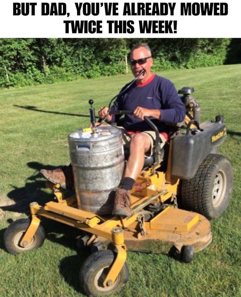 BUT DAD, YOU'VE ALREADY MOWED TWICE THIS WEEK! Hustler