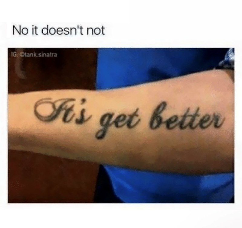 No it doesn't not IG: @tank sinatra It's get better