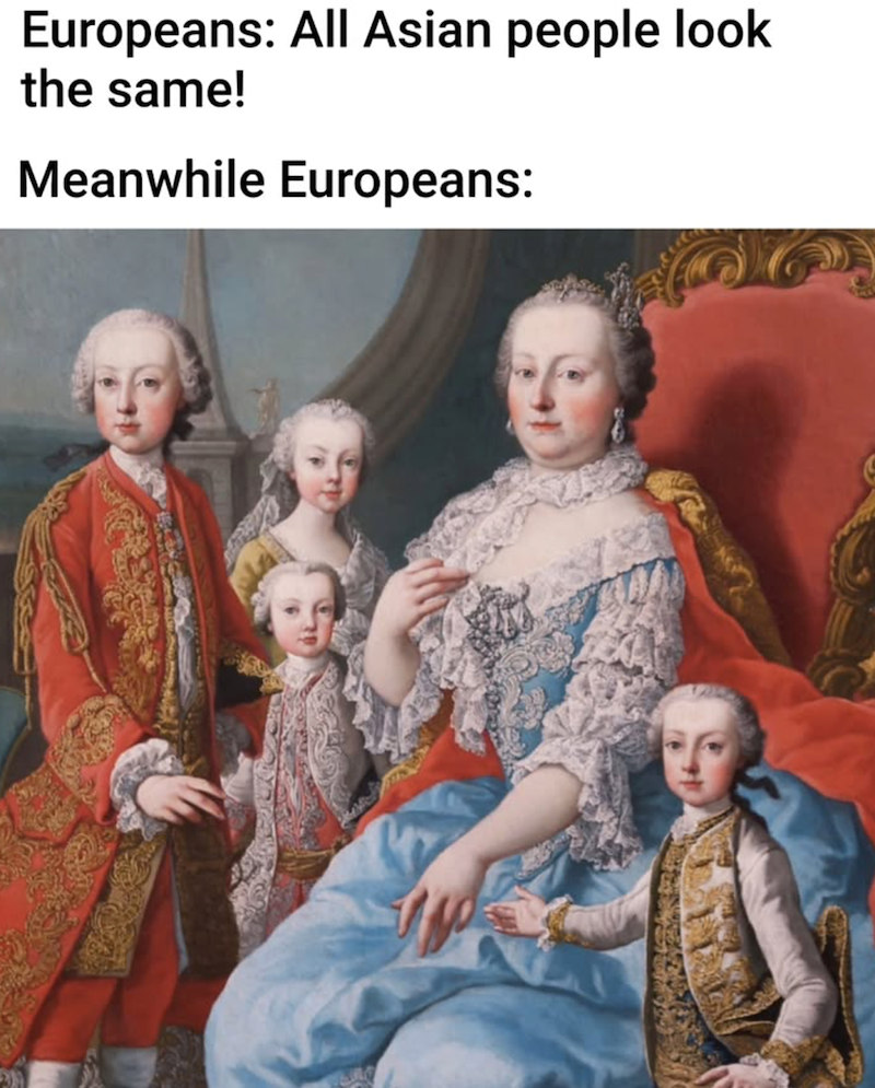 Europeans: All Asian people look the same! Meanwhile Europeans: