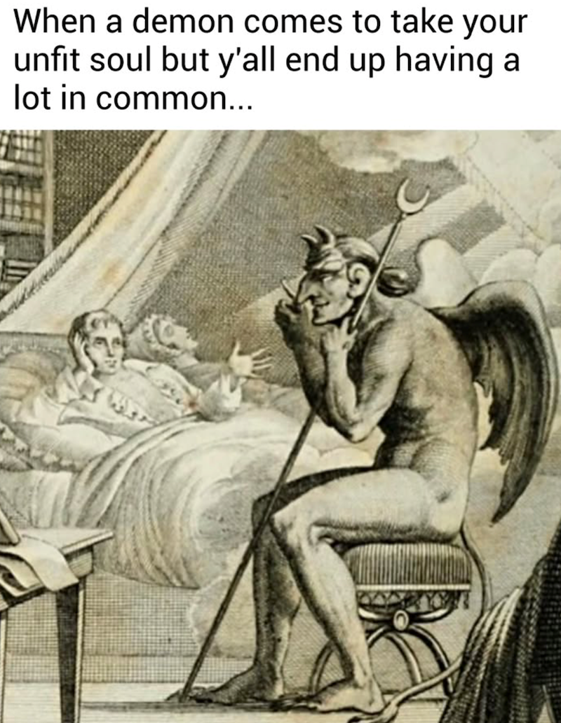 When a demon comes to take your unfit soul but y'all end up having lot in common... a