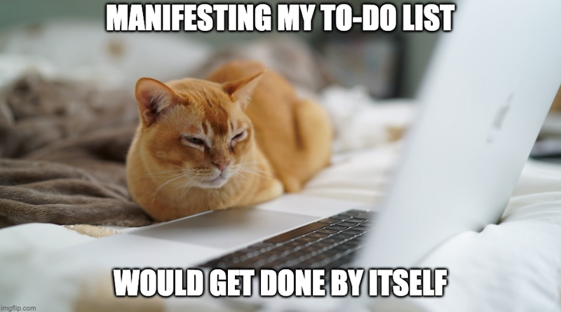 imgflip.com MANIFESTING MY TO-DO LIST WOULD GET DONE BY ITSELF