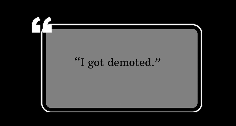 "I got demoted."