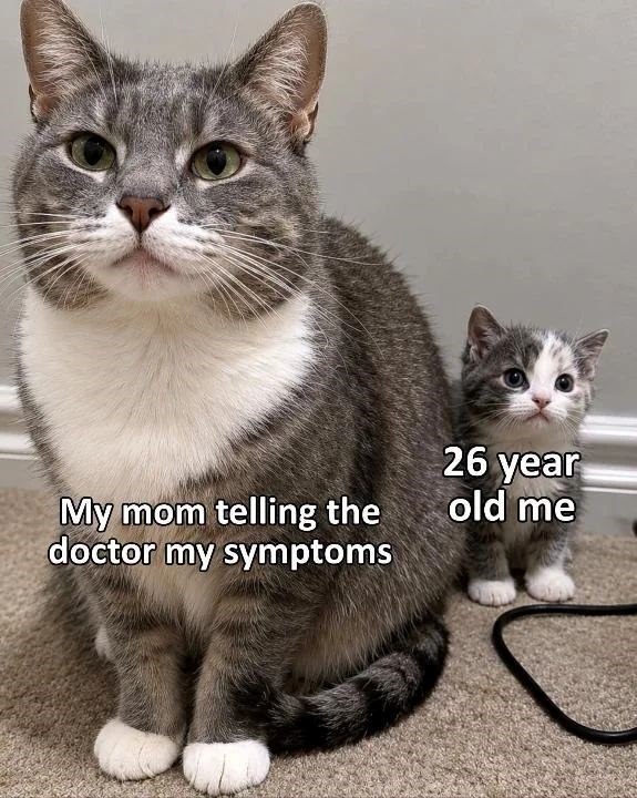 My mom telling the doctor my symptoms 26 year old me