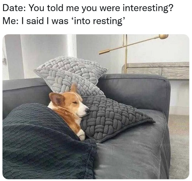 Date: You told me you were interesting? Me: I said I was 'into resting' @comedypos